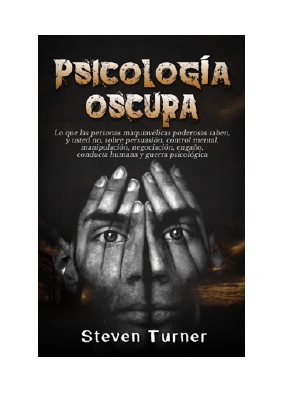 Descargar Psicología oscura- Lo que las personas maquiavélicas poderosas saben, y usted no, sobre persuasión, control mental, manipulación, negociación, engaño, conducta humana y guerra psicológic.pdf
